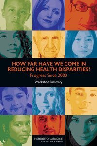 Institute of Medicine, Board on Population Health and Public Health Practice, Roundtable on the Promotion of Health Equity and the Elimination of Health Disparities, Karen M. Anderson - How Far Have We Come in Reducing Health Disparities?, Häftad