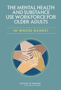 Institute of Medicine, Board on Health Care Services, Committee on the Mental Health Workforce for Geriatric Populations, Dan Blazer, Mai Le, Katie Maslow, Jill Eden - Mental Health and Substance Use Workforce for Older Adults, Häftad