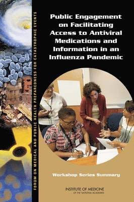 Institute of Medicine, Board on Health Sciences Policy, Forum on Medical and Public Health Preparedness for Catastrophic Events, Institute Of Medicine, Board On Health Sciences Policy, Bruce M. Altevogt, Kristin Viswanathan, Barbara Fain - Public Engagement on Facilitating Access to Antiviral Medications and Information in an Influenza Pandemic, Häftad