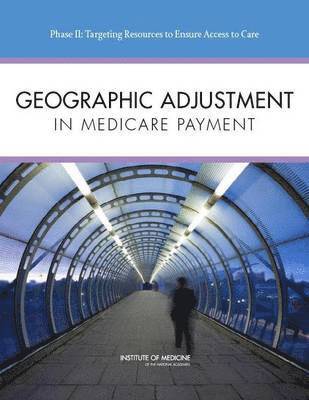 Institute of Medicine, Board on Health Care Services, Committee on Geographic Adjustment Factors in Medicare Payment, Institute Of Medicine, Board On Health Care Services, A. Bruce Steinwald, Frank A. Sloan, Margaret Edmunds, A Bruce Steinwald, Frank A Sloan - Geographic Adjustment in Medicare Payment, Häftad