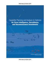 bokomslag Capability Planning and Analysis to Optimize Air Force Intelligence, Surveillance, and Reconnaissance Investments