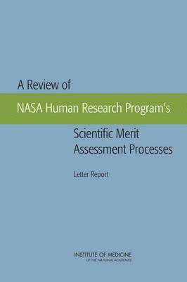 A Review of NASA Human Research Program's Scientific Merit Assessment Processes 1