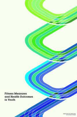 Committee on Fitness Measures and Health Outcomes in Youth, Food and Nutrition Board, Institute of Medicine, Institute Of Medicine, Food And Nutrition Board, Russell Pate, Maria Oria, Laura Pillsbury - Fitness Measures and Health Outcomes in Youth, Häftad