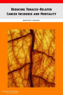 Institute of Medicine, Board on Health Care Services, National Cancer Policy Forum, Institute Of Medicine, Board On Health Care Services, Sharyl J. Nass, Margie Patlak, Erin Balogh, Sharyl J Nass - Reducing Tobacco-Related Cancer Incidence and Mortality, Häftad