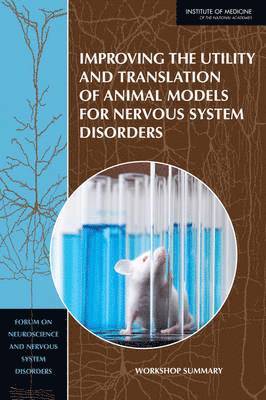Improving the Utility and Translation of Animal Models for Nervous System Disorders 1