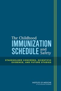 Institute of Medicine, Board on Population Health and Public Health Practice, Committee on the Assessment of Studies of Health Outcomes Related to the Recommended Childhood Immunization Schedule - Childhood Immunization Schedule and Safety, Häftad