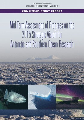 Mid-Term Assessment of Progress on the 2015 Strategic Vision for Antarctic and Southern Ocean Research 1