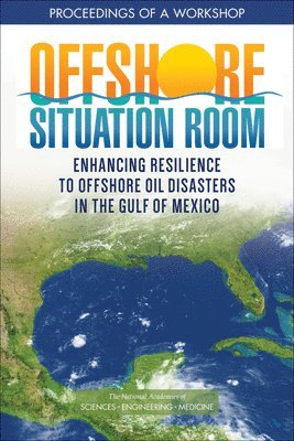 and Medicine National Academies of Sciences, Engineering, Gulf Research Program, Gulf Offshore Energy Safety Board, National Academies of Sciences Engineeri, National Academies of Sciences Engineering and Medicine, Karina Khazmutdinova, Sydney Steward, Riddhi Suva, Jamie Biglow, Joel Silverman, Kate Fisher, Yee San Su - Offshore Situation Room, Häftad