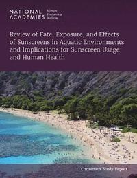 bokomslag Review of Fate, Exposure, and Effects of Sunscreens in Aquatic Environments and Implications for Sunscreen Usage and Human Health