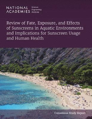 Review of Fate, Exposure, and Effects of Sunscreens in Aquatic Environments and Implications for Sunscreen Usage and Human Health 1