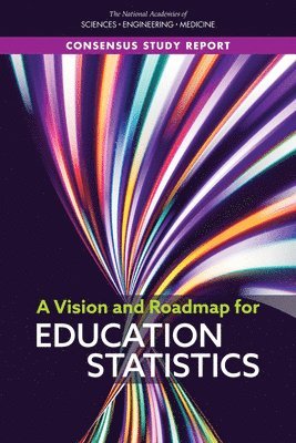 and Medicine National Academies of Sciences, Engineering, Division of Behavioral and Social Sciences and Education, Committee on National Statistics, Panel on a Vision and Roadmap for Education Statistics, National Academies of Sciences Engineeri, Division of Behavioral and Social Scienc, National Academies of Sciences Engineering and Medicine, Committee On National Statistics, Nancy Kirkendall, Bradford Chaney, Celeste Stone, Melissa Chiu, Larry Hedges - Vision and Roadmap for Education Statistics, Häftad