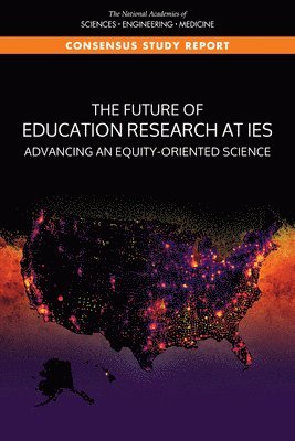 and Medicine National Academies of Sciences, Engineering, Division of Behavioral and Social Sciences and Education, Board on Science Education, Committee on the Future of Education Research at the Institute of Education Sciences in the U.S. Department of Education, National Academies of Sciences Engineeri, Division of Behavioral and Social Scienc, National Academies of Sciences Engineering and Medicine, Board On Science Education, Committee on the Future of Education Research at the Institute of Education Sciences in the U S Department of Education, Kenne Dibner, Adam Gamoran - Future of Education Research at IES, Häftad