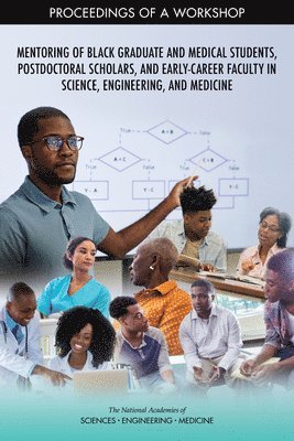 Mentoring of Black Graduate and Medical Students, Postdoctoral Scholars, and Early-Career Faculty in Science, Engineering, and Medicine 1