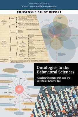 and Medicine National Academies of Sciences, Engineering, Division of Behavioral and Social Sciences and Education, and Sensory Sciences Board on Behavioral, Cognitive, Committee on Accelerating Behavioral Science through Ontology Development and Use, National Academies of Sciences Engineeri, Division of Behavioral and Social Scienc, National Academies of Sciences Engineering and Medicine, Board on Behavioral Cognitive and Sensory Sciences, Committee on Accelerating Behavioral Science Through Ontology Development and Use, Alexandra S. Beatty, Robert M. Kaplan, Alexandra S Beatty, Robert M Kaplan - Ontologies in the Behavioral Sciences, Häftad