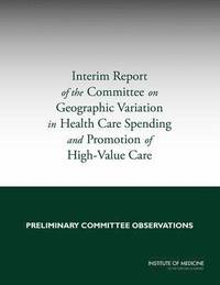 bokomslag Interim Report of the Committee on Geographic Variation in Health Care Spending and Promotion of High-Value Care