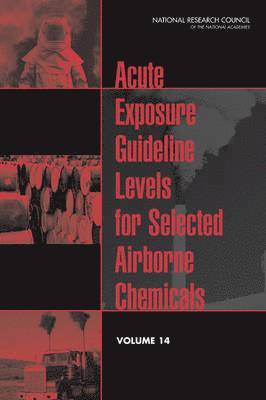 National Research Council, Division on Earth and Life Studies, Board on Environmental Studies and Toxicology, Committee on Toxicology, Committee on Acute Exposure Guideline Levels, Division On Earth And Life Studies - Acute Exposure Guideline Levels for Selected Airborne Chemicals, Häftad