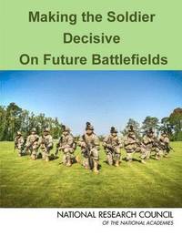 bokomslag Making the Soldier Decisive on Future Battlefields