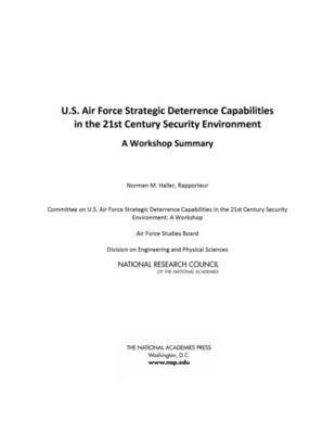National Research Council, Division on Engineering and Physical Sciences, Air Force Studies Board, Committee on U.S. Air Force Strategic Deterrence Capabilities in the 21st Century Security Environment: A Workshop, Division on Engineering and Physical Sci, Committee on U S Air Force Strategic Deterrence Capabilities in the 21st Century Security Environment a Workshop, Norman M. Haller - U.S. Air Force Strategic Deterrence Capabilities in the 21st Century Security Environment, Häftad