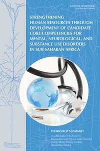 bokomslag Strengthening Human Resources Through Development of Candidate Core Competencies for Mental, Neurological, and Substance Use Disorders in Sub-Saharan Africa