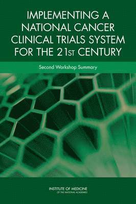 Implementing a National Cancer Clinical Trials System for the 21st Century 1