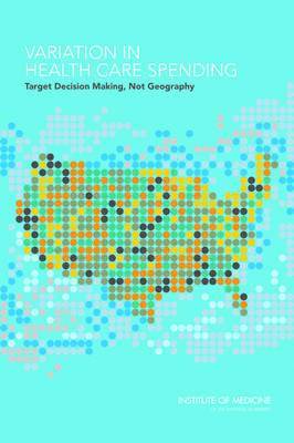 Committee on Geographic Variation in Health Care Spending and Promotion of High-Value Care, Board on Health Care Services, Institute of Medicine, Institute Of Medicine, Board On Health Care Services, Joseph P. Newhouse, Alan M. Garber, Robin P. Graham, Margaret A. McCoy, Michelle Mancher, Ashna Kibria, Margaret A McCoy, Robin P Graham, Alan M Garber, Joseph P Newhouse - Variation in Health Care Spending, Häftad