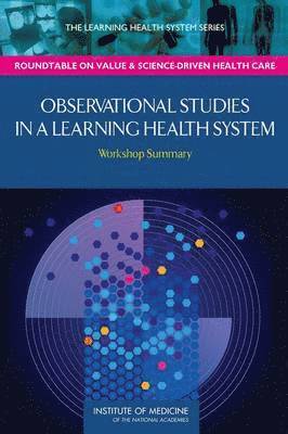 Institute of Medicine, Roundtable on Value and Science-Driven Health Care, A Learning Health System Activity, Roundtable on Value and Science-Driven H, Institute Of Medicine, Joe Alper, Claudia Grossmann - Observational Studies in a Learning Health System, Häftad