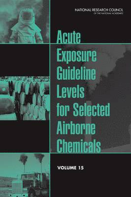 National Research Council, Division on Earth and Life Studies, Board on Environmental Studies and Toxicology, Committee on Toxicology, Committee on Acute Exposure Guideline Levels, Division On Earth And Life Studies - Acute Exposure Guideline Levels for Selected Airborne Chemicals, Häftad