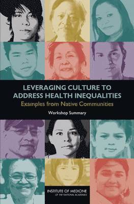 Institute of Medicine, Board on Population Health and Public Health Practice, Roundtable on the Promotion of Health Equity and the Elimination of Health Disparities, Board on Population Health and Public He, Institute Of Medicine, Steve Olson, Karen M. Anderson - Leveraging Culture to Address Health Inequalities, Häftad