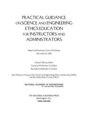 Practical Guidance on Science and Engineering Ethics Education for Instructors and Administrators 1