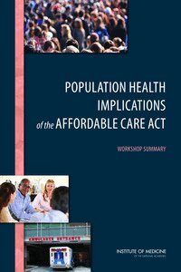 Institute of Medicine, Board on Population Health and Public Health Practice, Roundtable on Population Health Improvement, Joe Alper - Population Health Implications of the Affordable Care Act, Häftad