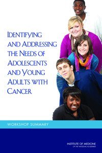 Institute of Medicine, Board on Health Care Services, National Cancer Policy Forum, Margie Patlak, Sharyl J. Nass - Identifying and Addressing the Needs of Adolescents and Young Adults with Cancer, Häftad
