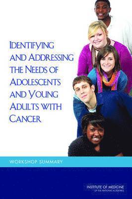 Institute of Medicine, Board on Health Care Services, National Cancer Policy Forum, Institute Of Medicine, Board On Health Care Services, Margie Patlak, Sharyl J. Nass - Identifying and Addressing the Needs of Adolescents and Young Adults with Cancer, Häftad