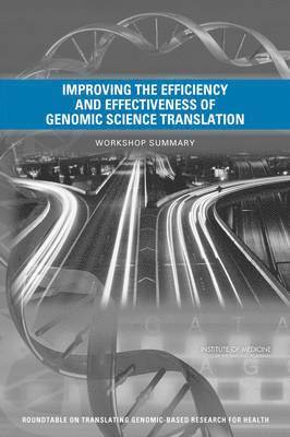 Institute of Medicine, Board on Health Sciences Policy, Roundtable on Translating Genomic-Based Research for Health, Institute Of Medicine, Board On Health Sciences Policy, Adam C. Berger, Steve Olson, Samuel G. Johnson, Sarah H. Beachy - Improving the Efficiency and Effectiveness of Genomic Science Translation, Häftad