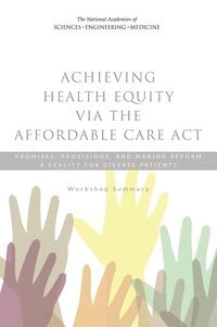 and Medicine National Academies of Sciences, Engineering, Institute of Medicine, Board on Population Health and Public Health Practice, Roundtable on the Promotion of Health Equity and the Elimination of Health Disparities, Steve Olson, Karen M. Anderson - Achieving Health Equity via the Affordable Care Act, Häftad