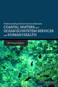 Institute of Medicine, Board on Population Health and Public Health Practice, and Medicine Roundtable on Environmental Health Sciences, Research, Rose Marie Martinez, Erin Rusch - Understanding the Connections Between Coastal Waters and Ocean Ecosystem Services and Human Health, Häftad