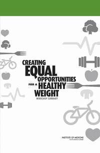 Institute of Medicine, Food and Nutrition Board, Standing Committee on Childhood Obesity Prevention, Steve Olson, Lynn Parker, Heather Breiner - Creating Equal Opportunities for a Healthy Weight, Häftad