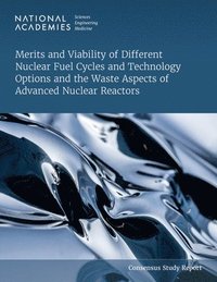 bokomslag Merits and Viability of Different Nuclear Fuel Cycles and Technology Options and the Waste Aspects of Advanced Nuclear Reactors