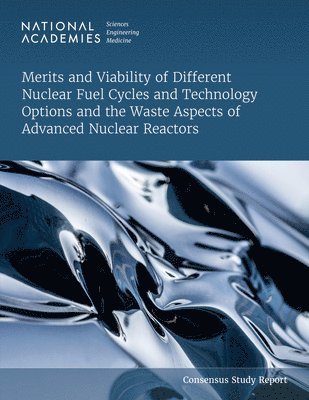 Merits and Viability of Different Nuclear Fuel Cycles and Technology Options and the Waste Aspects of Advanced Nuclear Reactors 1