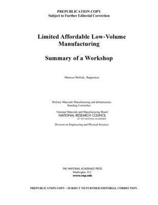 National Research Council, Division on Engineering and Physical Sciences, National Materials and Manufacturing Board, Defense Materials Manufacturing and Infrastructure Standing Committee, Division on Engineering and Physical Sci, Maureen Mellody - Limited Affordable Low-Volume Manufacturing, Häftad