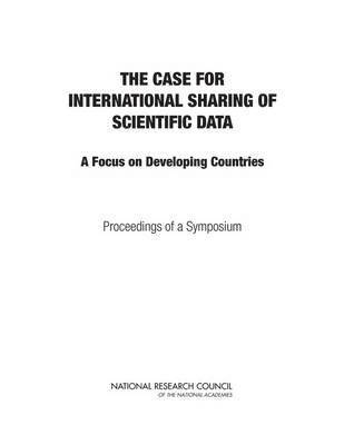 National Research Council, Policy and Global Affairs, Board on Research Data and Information, Board on International Scientific Organizations, Committee on the Case of International Sharing of Scientific Data: A Focus on Developing Countries, Paul F. Uhlir, Kathie Bailey Mathae - Case for International Sharing of Scientific Data, Häftad