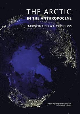Committee on Emerging Research Questions in the Arctic, Polar Research Board, Division on Earth and Life Studies, National Research Council, Division On Earth And Life Studies - Arctic in the Anthropocene, Häftad