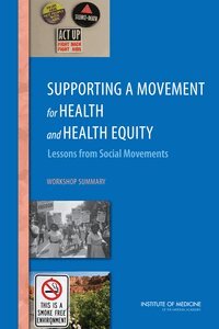 Institute of Medicine, Board on Population Health and Public Health Practice, Roundtable on the Promotion of Health Equity and the Elimination of Health Disparities, Roundtable on Population Health Improvement, Nirupa Goel, Alina Baciu, Alison Mack - Supporting a Movement for Health and Health Equity, Häftad