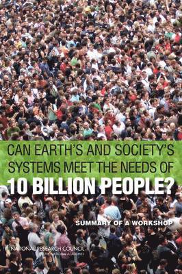 Can Earth's and Society's Systems Meet the Needs of 10 Billion People? 1