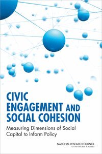 National Research Council, Division of Behavioral and Social Sciences and Education, Committee on National Statistics, Panel on Measuring Social and Civic Engagement and Social Cohesion in Surveys, Hermann Habermann, Christopher D. Mackie, Kenneth Prewitt - Civic Engagement and Social Cohesion, Häftad