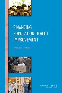 Institute of Medicine, Board on Population Health and Public Health Practice, Roundtable on Population Health Improvement, Alina Baciu, Joe Alper - Financing Population Health Improvement, Häftad