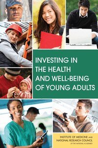 National Research Council, Institute of Medicine, and Families Board on Children, Youth, and Well-Being of Young Adults Committee on Improving the Health, Safety, Heather Breiner, Clare Stroud, Richard J. Bonnie - Investing in the Health and Well-Being of Young Adults, Häftad