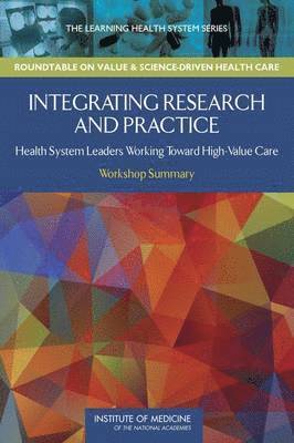 IOM Roundtable on Value & Science-Driven Care, Institute of Medicine, Roundtable on Value and Science-Driven H, Institute Of Medicine, Roundtable on Value and Science-Driven Health Care, Joe Alper, Claudia Grossmann - Integrating Research and Practice, Häftad