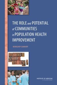 Institute of Medicine, Board on Population Health and Public Health Practice, Roundtable on Population Health Improvement, Theresa Wizemann, Darla Thompson - Role and Potential of Communities in Population Health Improvement, Häftad