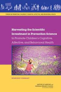 bokomslag Harvesting the Scientific Investment in Prevention Science to Promote Children's Cognitive, Affective, and Behavioral Health