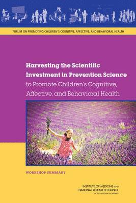 bokomslag Harvesting the Scientific Investment in Prevention Science to Promote Children's Cognitive, Affective, and Behavioral Health
